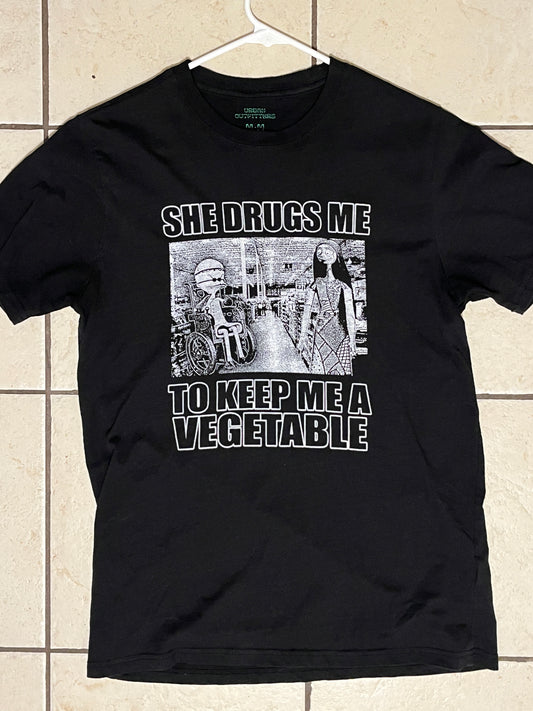 SHE DRUGS ME TO KEEP ME VEGETABLE SHIRT